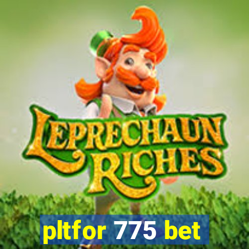 pltfor 775 bet